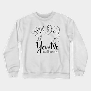 You and Me Together Forever Crewneck Sweatshirt